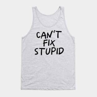 Can't Fix Stupid Tank Top